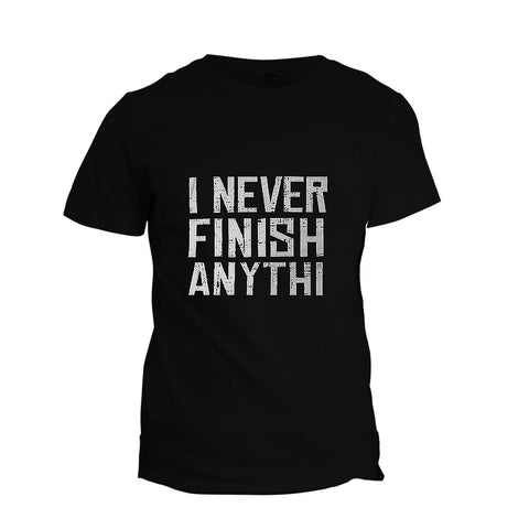T-Shirt I Never Finish Anythi...
